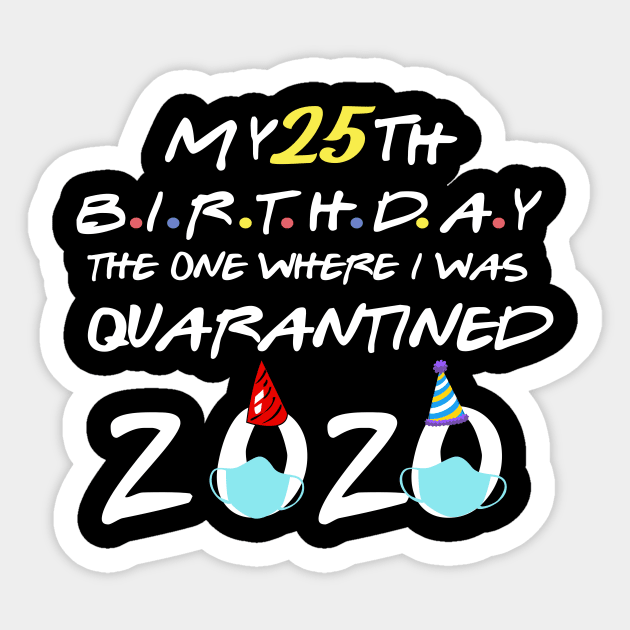 my 25th birthday 2020 the one where i was quarantined-25th birthday gift Sticker by DODG99